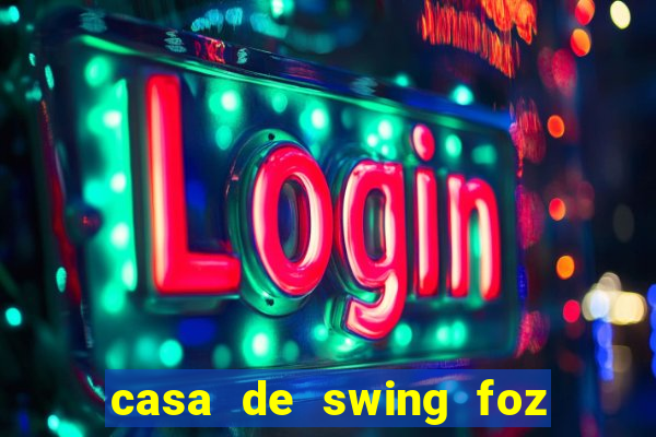 casa de swing foz do iguaçu